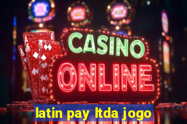 latin pay ltda jogo